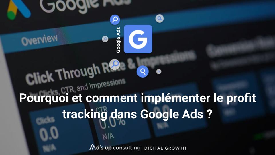 Pourquoi et comment implémenter le profit tracking dans Google Ads ?