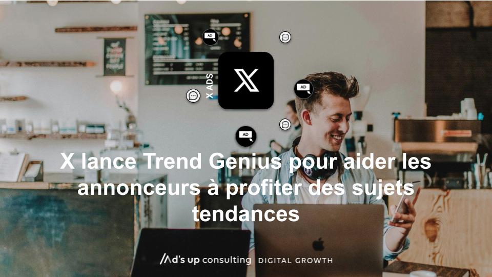 X lance Trend Genius pour aider les annonceurs à profiter des sujets tendances