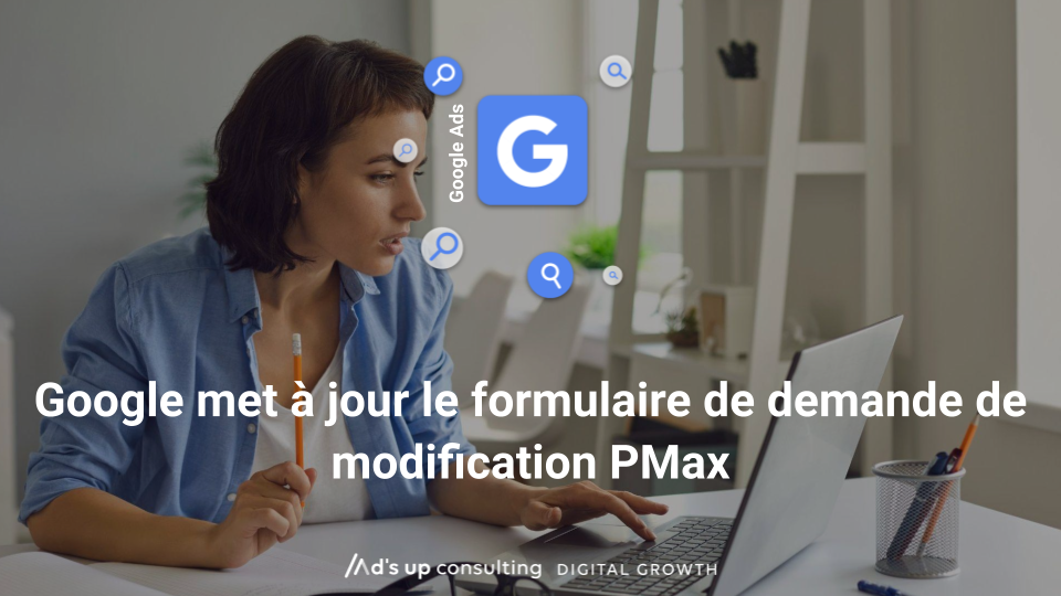 Google met à jour le formulaire de demande de modification PMax