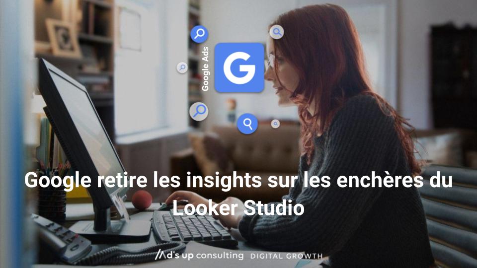 Google retire les insights sur les enchères du Looker Studio