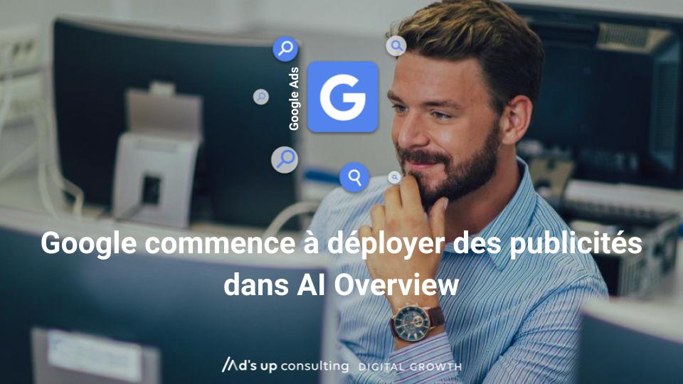 Google commence à déployer des publicités dans AI Overview.