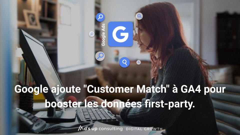 Google intègre "Customer Match" à GA4 pour valoriser les données first-party