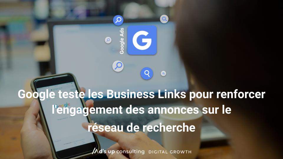 Google teste les Business Links pour renforcer l'engagement des annonces sur le Réseau de Recherche