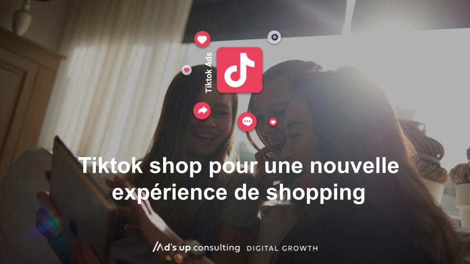 Tiktok shop pour une nouvelle expérience de shopping