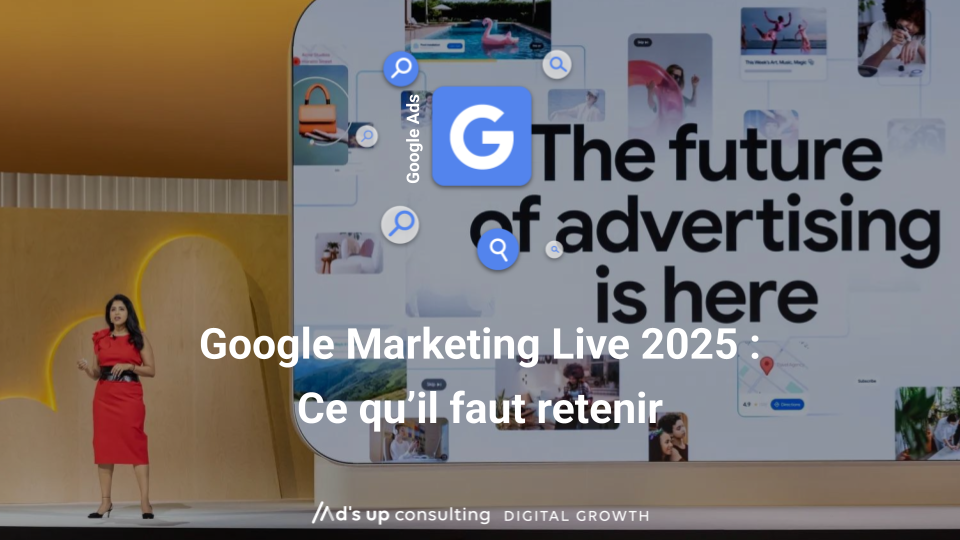 Google Marketing Live 2025 - Ce qu’il faut retenir 