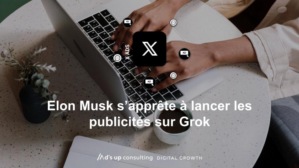 Elon Musk s’apprête à lancer les publicités sur Grok