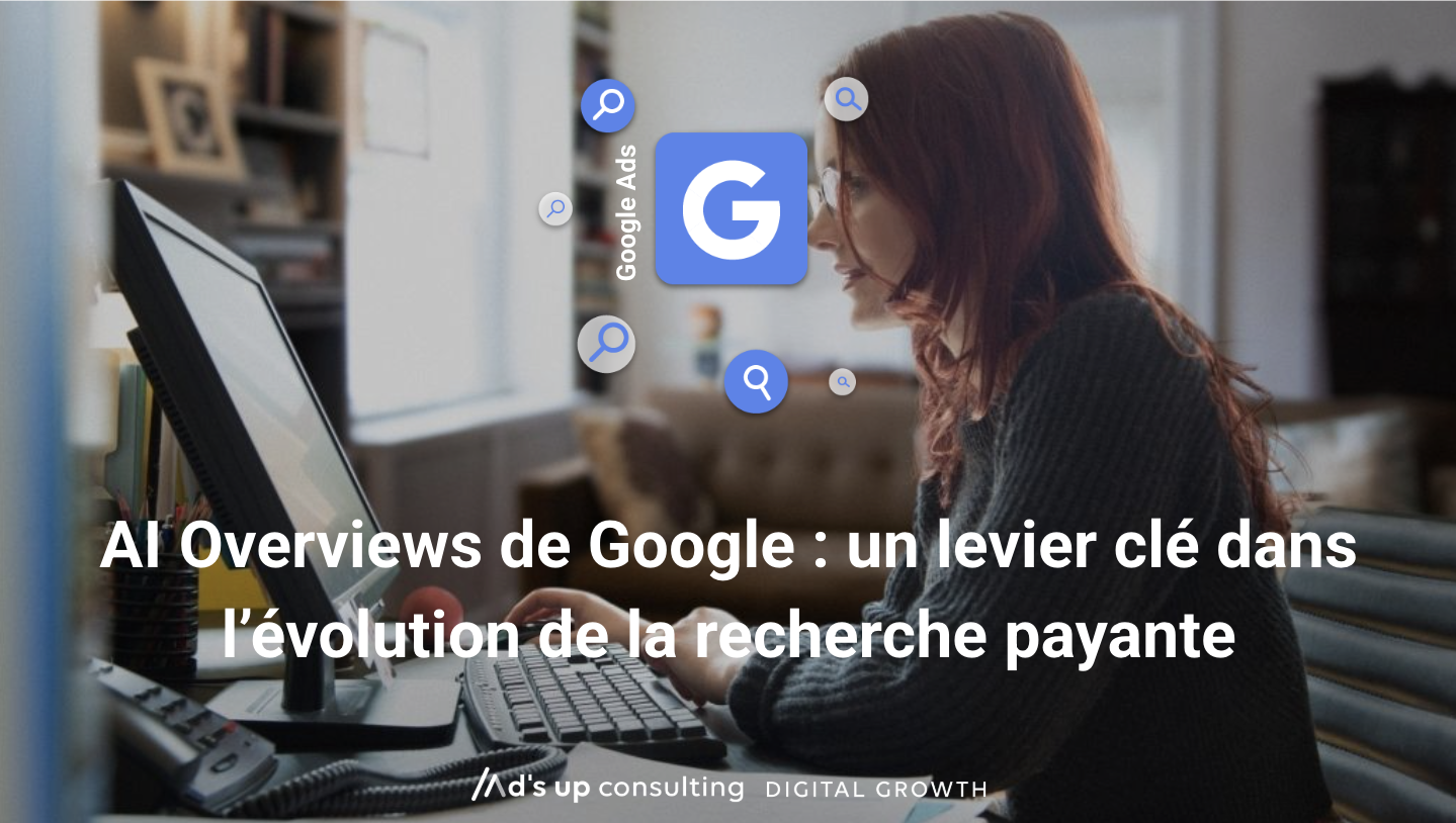 AI Overviews de Google : un tournant pour la recherche payante