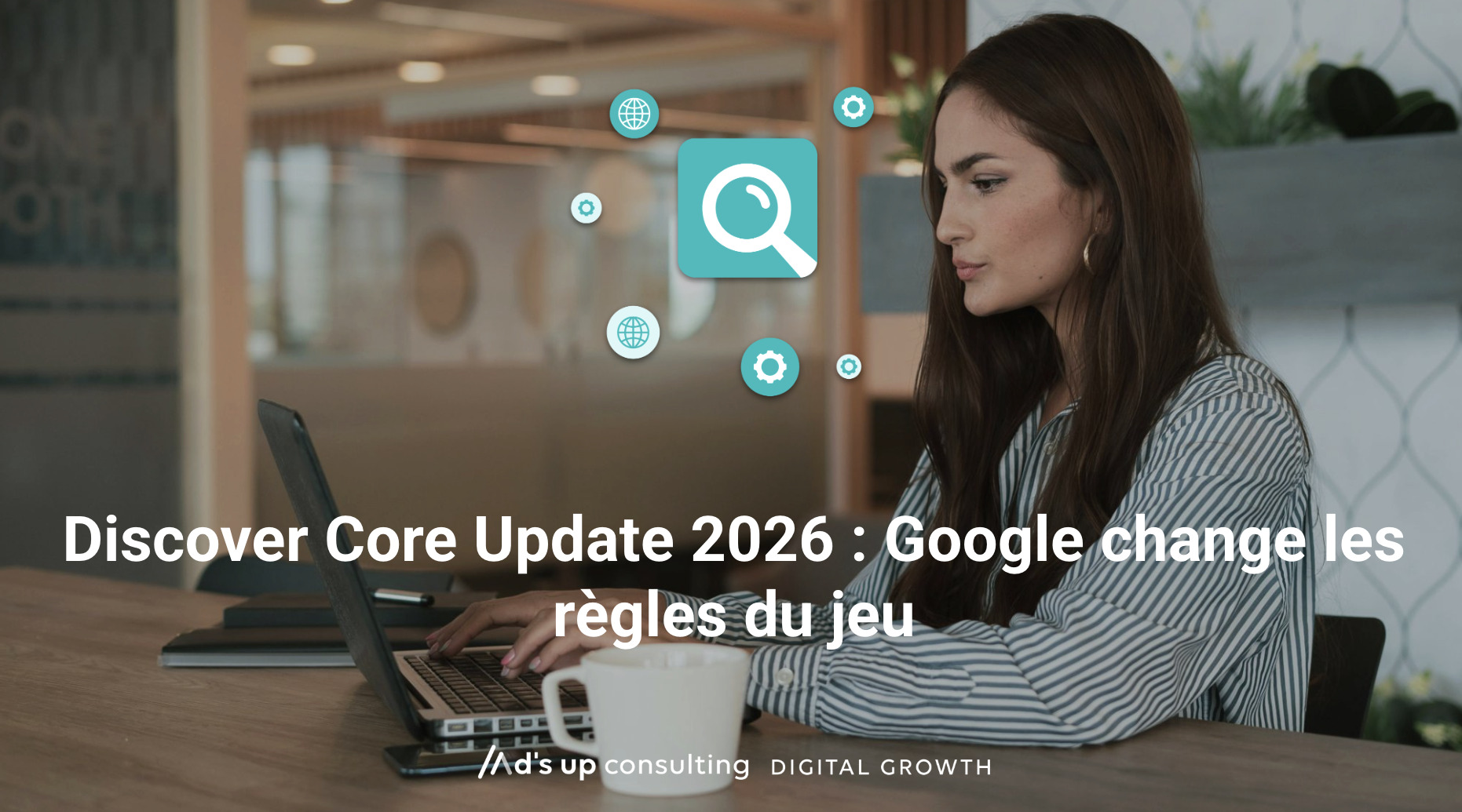 Discover Core Update 2026 : Google change les règles du jeu