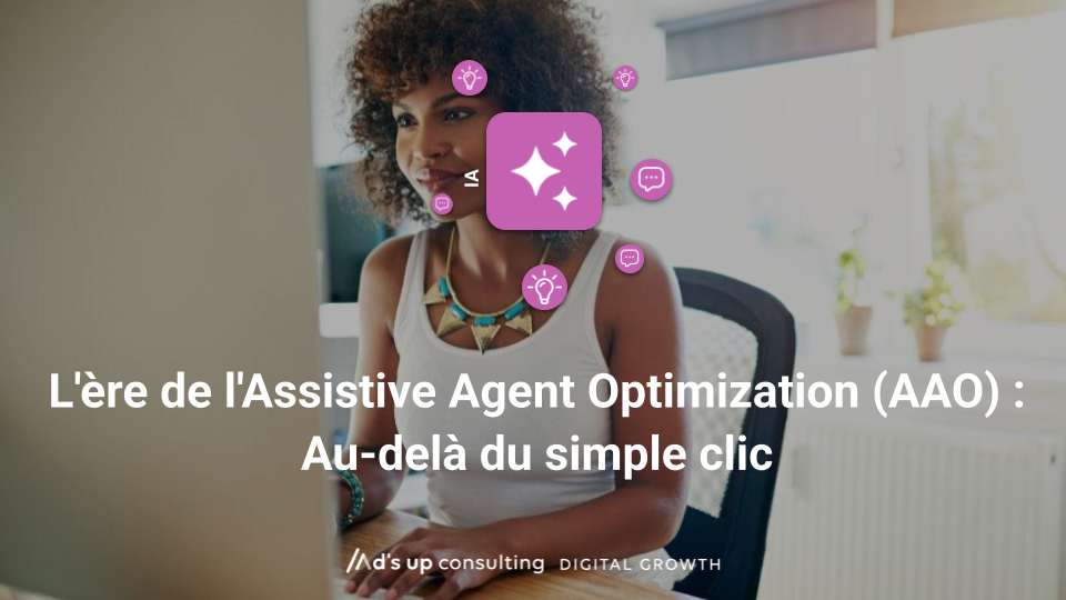 L'ère de l'Assistive Agent Optimization (AAO) : Au-delà du simple clic