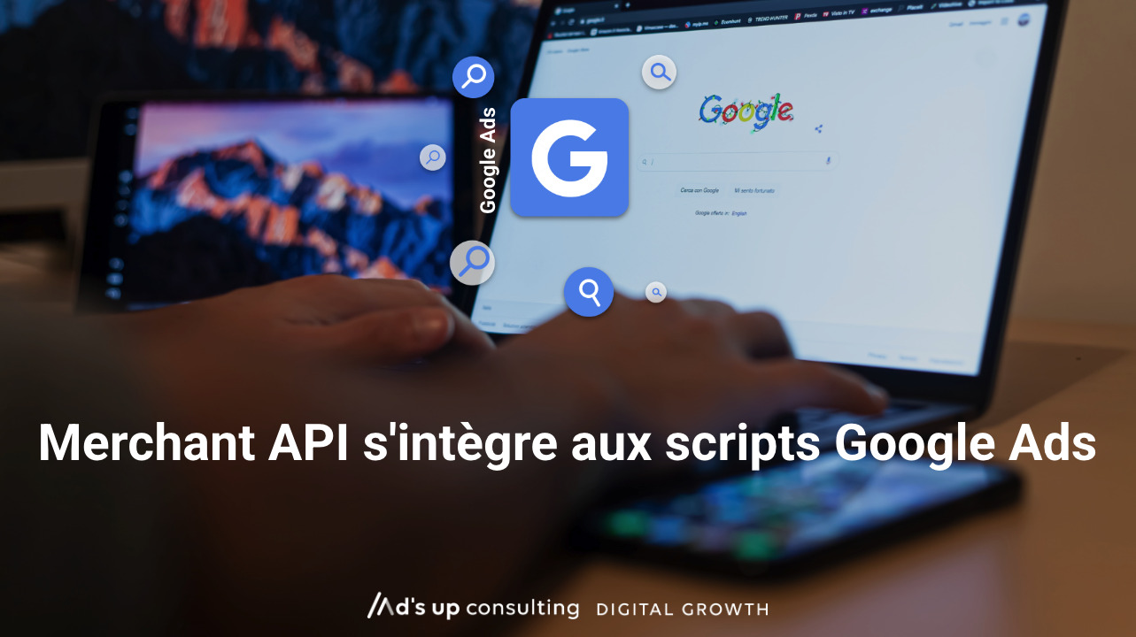 Merchant API s'intègre aux scripts Google Ads