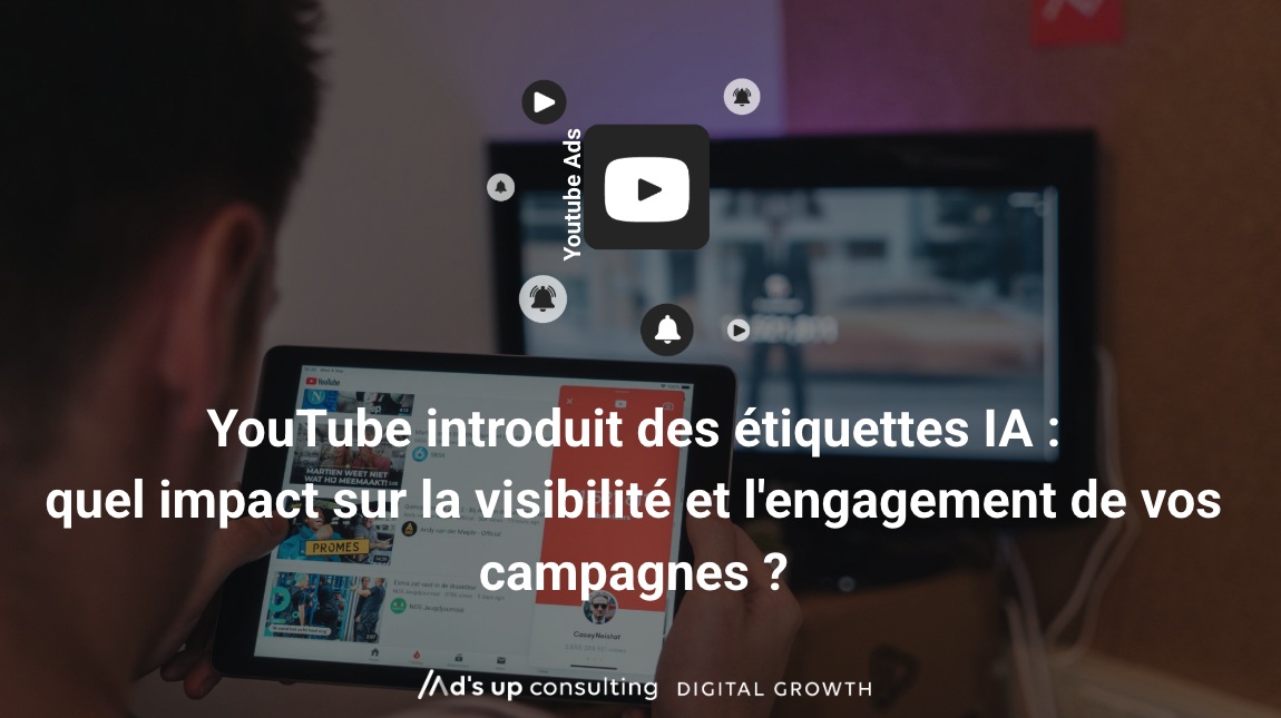 YouTube introduit des étiquettes IA : quel impact sur la visibilité et l'engagement de vos campagnes ?