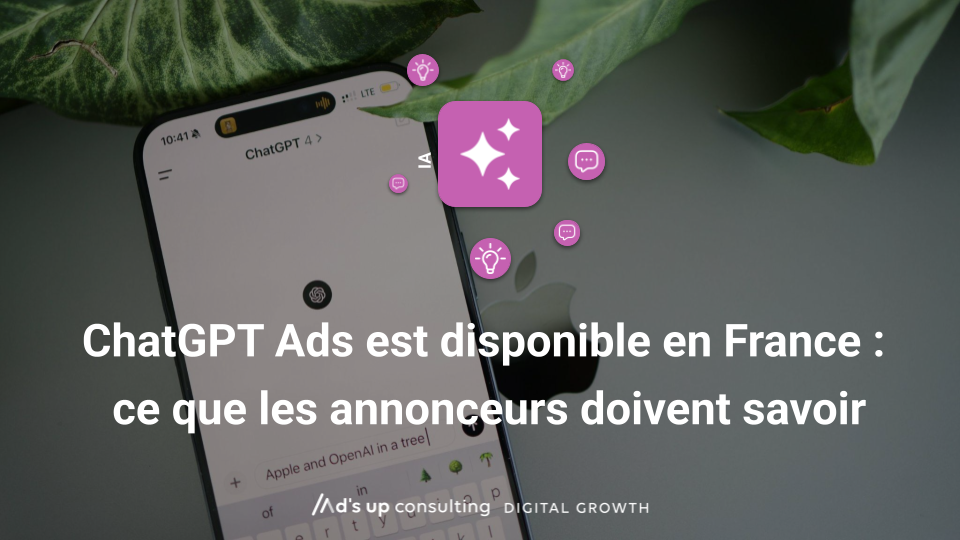 ChatGPT Ads est disponible en France : ce que les annonceurs doivent savoir
